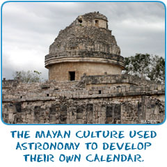 The Mayan culture used astronomy to develop their own calendar.